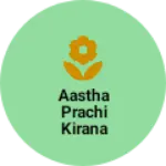 Business logo of Aastha prachi kirana store