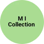 Business logo of M I COLLECTION
