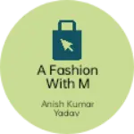 Business logo of A FASHION WITH M