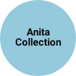 Business logo of Anita collection based out of East Delhi