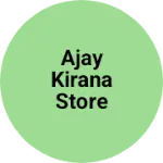 Business logo of Ajay kirana store