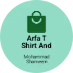 Business logo of ARFA T SHIRT AND PANTS