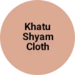 Business logo of Khatu Shyam Cloth shop online