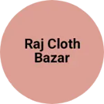 Business logo of RAJ CLOTH BAZAR