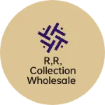 Business logo of R,R, collection wholesale