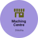 Business logo of Maching centre