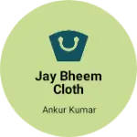 Business logo of Jay Bheem Cloth House