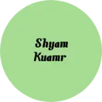 Business logo of Shyam Kuamr