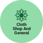 Business logo of Cloth shop and general store