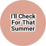 Business logo of I'll check for that summer