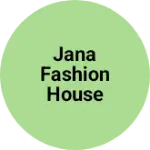 Business logo of Jana fashion house