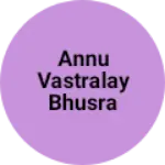 Business logo of Annu vastralay bhusra