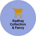 Business logo of Radhey collection & fancy store