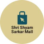 Business logo of Shri Shyam Sarkar Mall