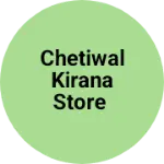 Business logo of Chetiwal kirana store