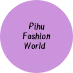 Business logo of Pihu Fashion World