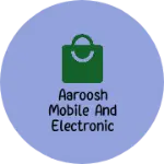 Business logo of Aaroosh mobile and electronic centre
