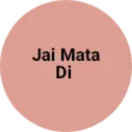 Business logo of Jai Mata Di