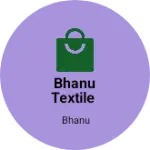 Business logo of Bhanu textile