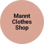 Business logo of Mannt Clothes shop