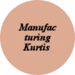 Business logo of Manufacturing Kurtis