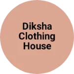 Business logo of Diksha clothing house