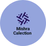 Business logo of Mishra calection