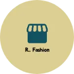Business logo of R.. Fashion