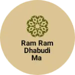 Business logo of Ram Ram dhabudi ma