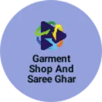 Business logo of Garment shop and Saree Ghar
