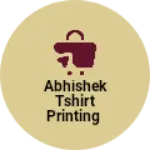 Business logo of Abhishek Tshirt printing