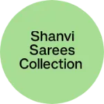 Business logo of Shanvi sarees collection