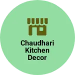 Business logo of Chaudhari kitchen decor