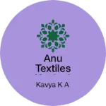 Business logo of Anu textiles kunigal