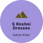 Business logo of S Roshni Dresses(KOLKATA)