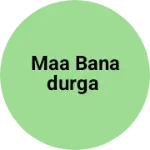 Business logo of Maa banadurga