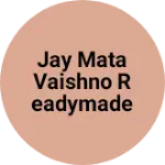 Business logo of Jay Mata Vaishno readymade garments