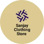 Business logo of Sanjay clothing store