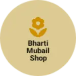Business logo of Bharti mubail shop