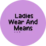Business logo of Ladies Wear And Means Wear