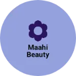 Business logo of Maahi beauty