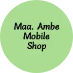 Business logo of Maa. Ambe mobile shop