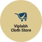 Business logo of Viplabh Cloth Store