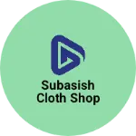 Business logo of Subasish cloth shop