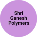 Business logo of Shri Ganesh polymers