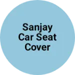 Business logo of Sanjay car seat cover