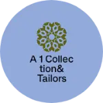 Business logo of A 1 Collection& tailors