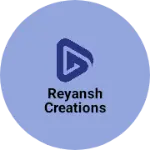 Business logo of Reyansh Creations