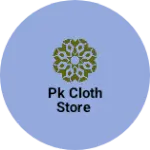 Business logo of Pk cloth store