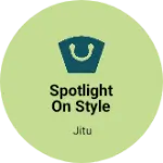 Business logo of Spotlight on style based out of Jamnagar